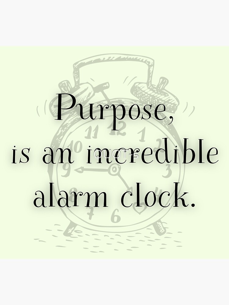 "Purpose is an incredible alarm clock" Sticker for Sale by QUOTs