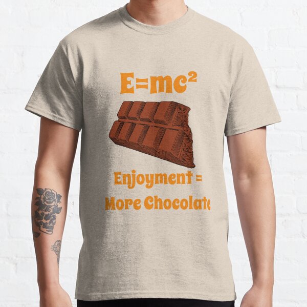 More Chocolate. Einstein Was Right Classic T-Shirt
