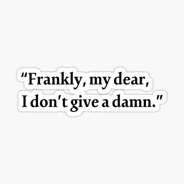 Frankly My Dear I Dont Give A Damn Gone With The Wind Famous 1939 Dialogue Sticker For