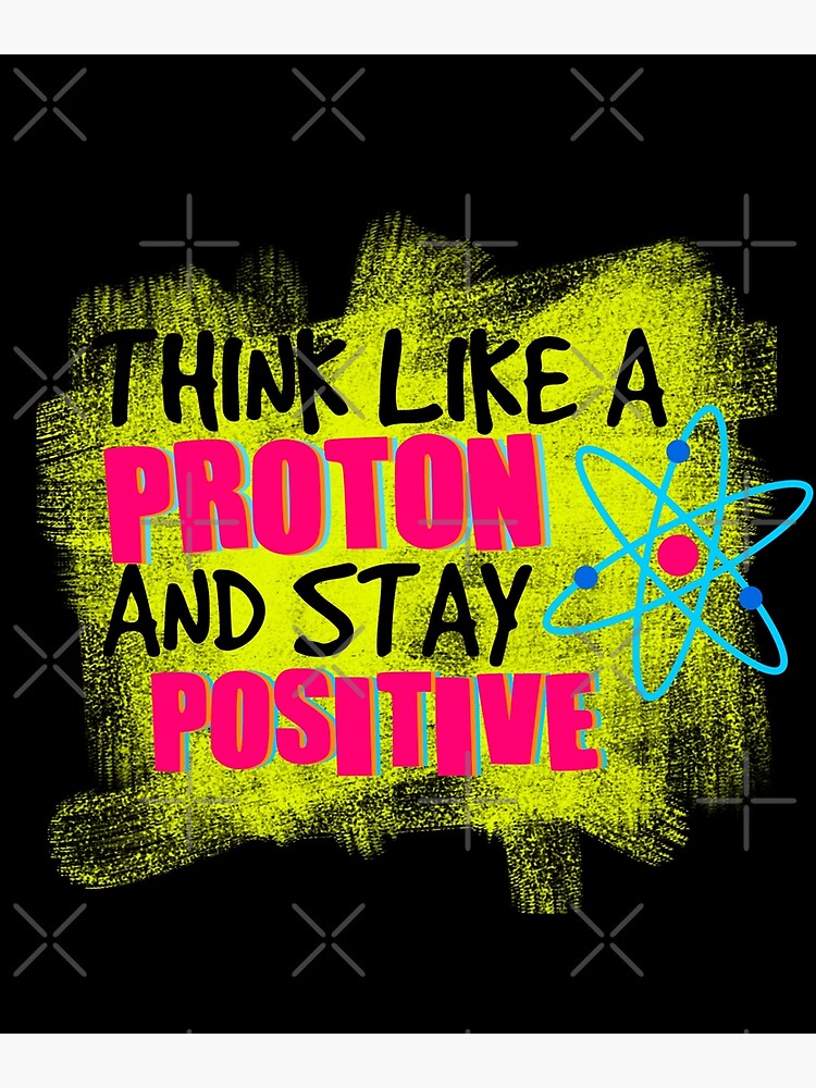 Disover Think Like A Proton And Stay Positive Shirt | Science Teacher Shirt | Funny Shirt | Physics Lover | Gift Premium Matte Vertical Poster