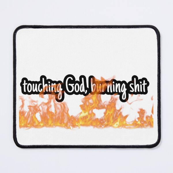 Item preview, touching god, burning shit designed and sold by FdPrincessshaye.