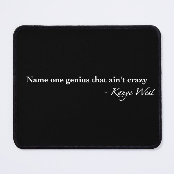 Item preview, Name one genius that ain’t crazy Mr. West Rap Quote Song designed and sold by Tunes-Lyrics.