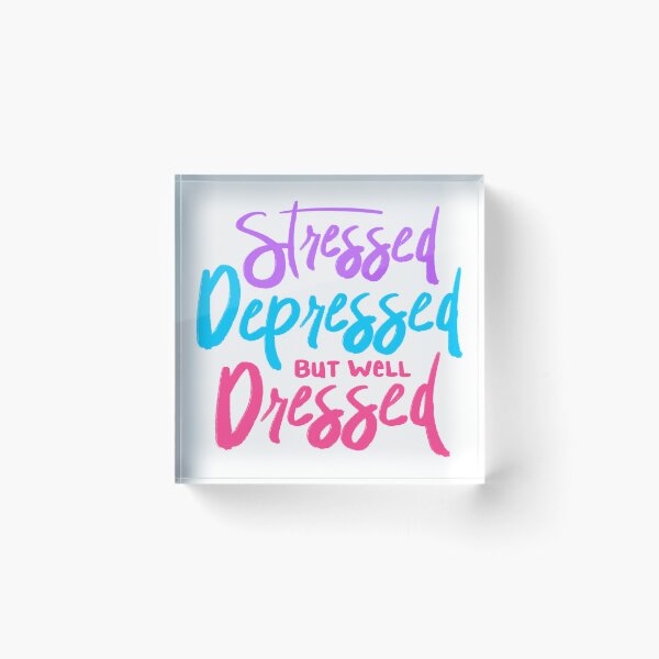 Item preview, Stressed Depressed But Well Dressed designed and sold by mermaidpaints.