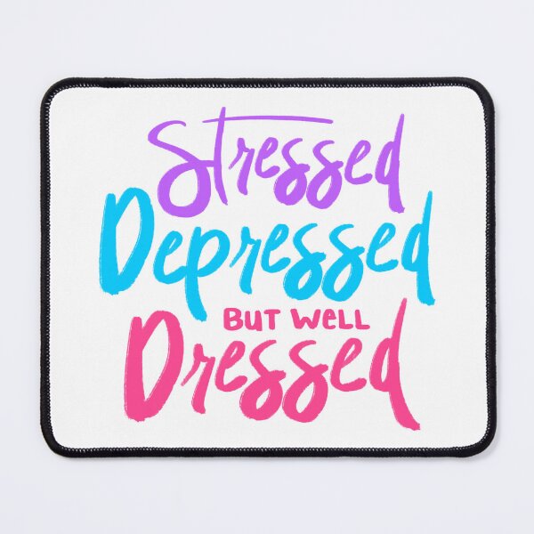 Item preview, Stressed Depressed But Well Dressed designed and sold by mermaidpaints.
