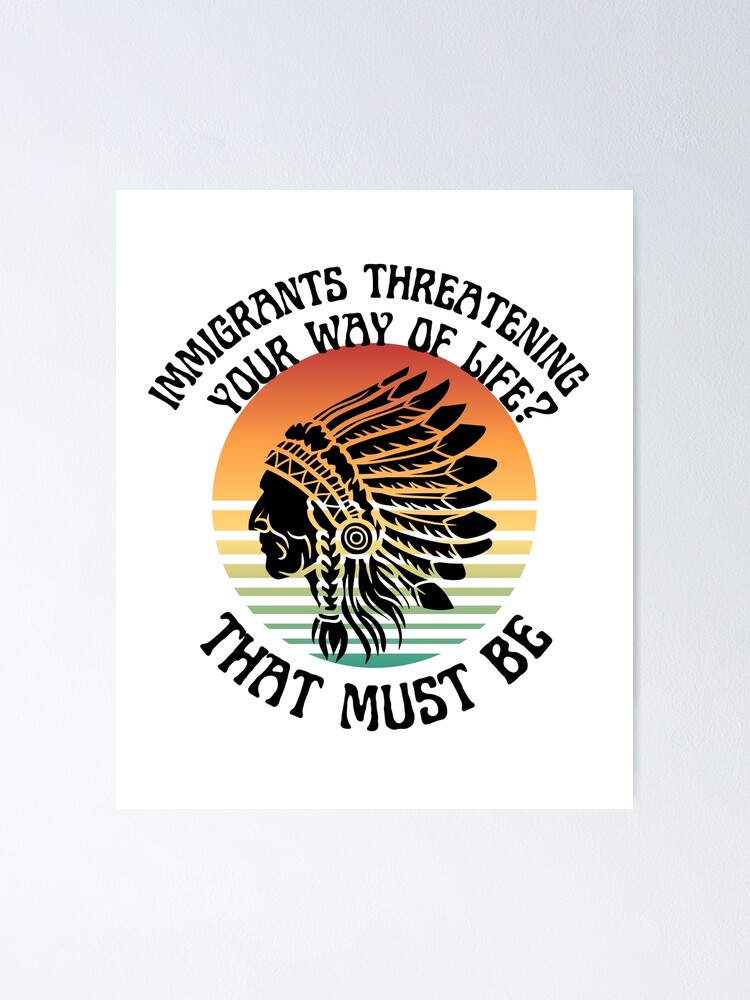 careandresist Native American T-Shirt Immigrants Threatening Your Way of Life? That Must Be Tough Sarcastic Tee Shirt Immigration Political Statement Gift