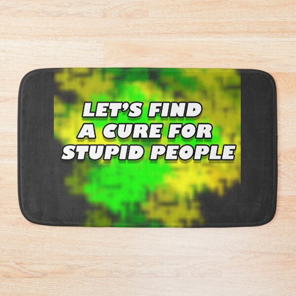 Item preview, Lets find a cure for stupid people designed and sold by MarioMall01.