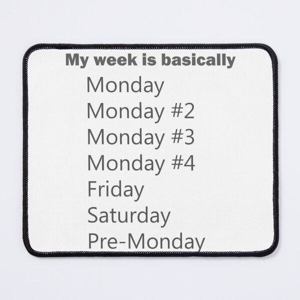 Item preview, My week is like Monday Monday  Monday Monday Monday....  designed and sold by AnjaliBajaj.