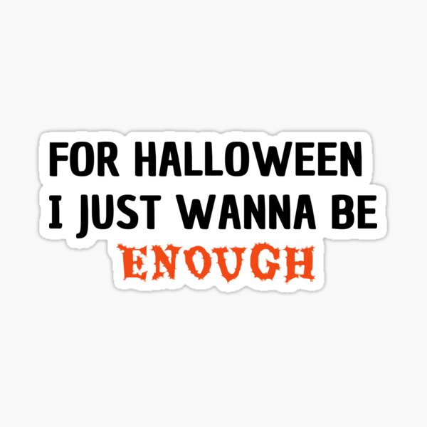 for halloween i just want to be anough Sticker