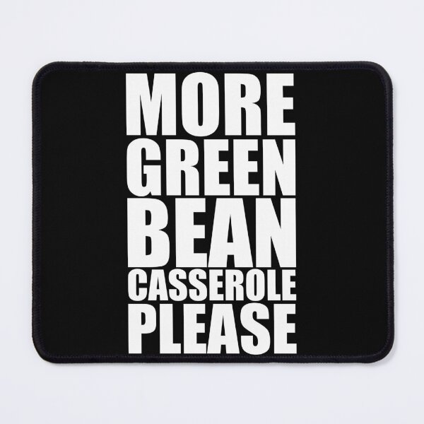 Item preview, MORE GREEN BEAN CASSEROLE PLEASE Holiday Funny Food Design Thanksgiving Christmas designed and sold by PuddleMart.
