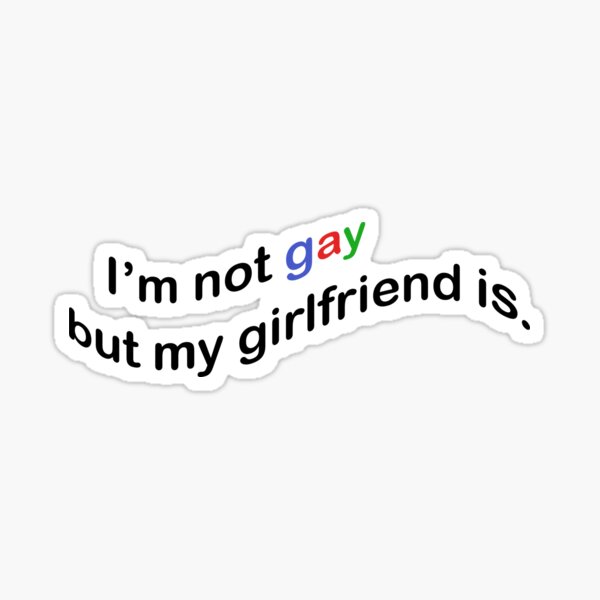 I'm not gay but my girlfriend is Sticker