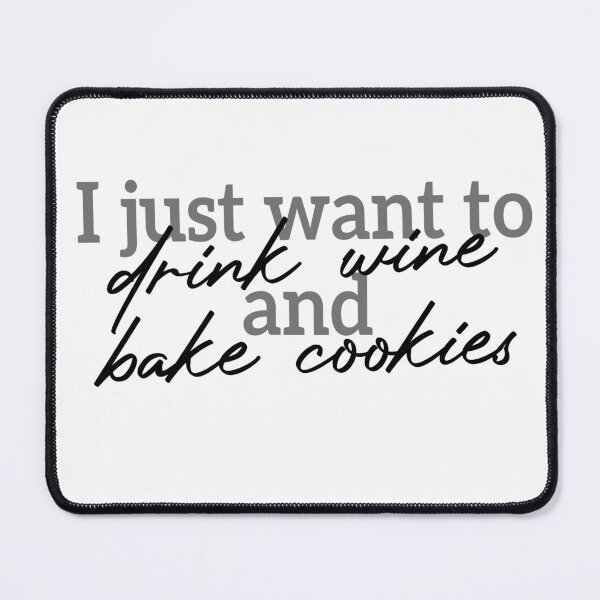 Item preview, I just want to drink wine and bake cookies - special design designed and sold by niamaes.