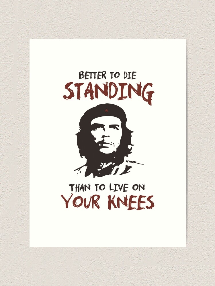 Che Guevara Better To Die Standing Shirt Che Guevara Better To Die Standing Shirt