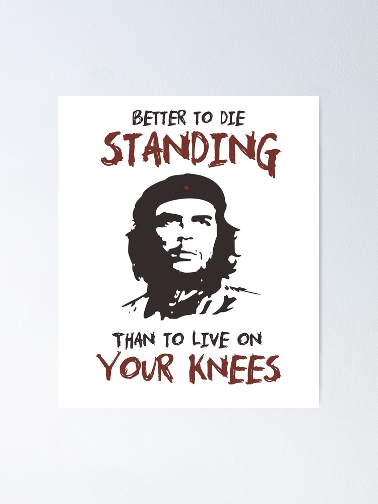 Wonderlijk Che Guevara better to die standing than to live on your knees KN-38