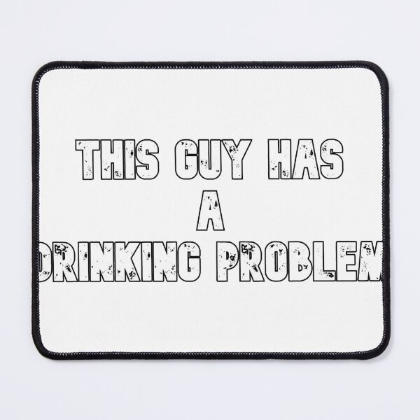 Item preview, This Guy Has a Drinking Problem designed and sold by JoeyGsShop.