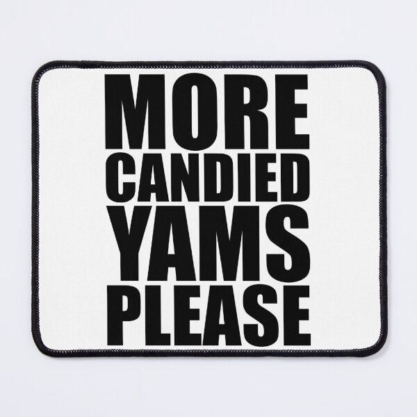 Item preview, MORE CANDIED YAMS PLEASE Holiday Funny Food Design Thanksgiving Christmas designed and sold by PuddleMart.