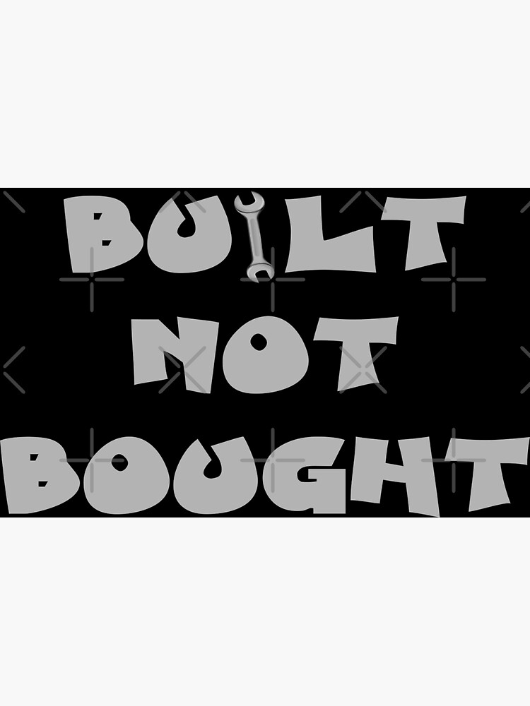 Built Not Bought Poster For Sale By Domgdesign Redbubble