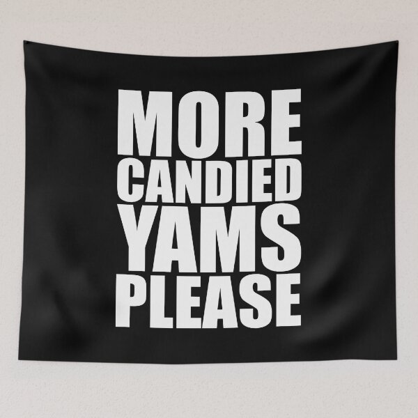 Item preview, MORE CANDIED YAMS PLEASE Holiday Funny Food Design Thanksgiving Christmas designed and sold by PuddleMart.