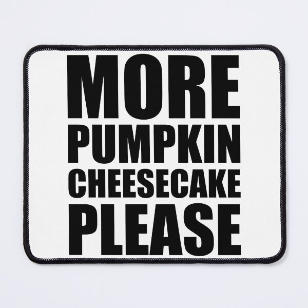 Item preview, MORE PUMPKIN CHEESECAKE PLEASE Holiday Funny Food Design Thanksgiving Christmas designed and sold by PuddleMart.