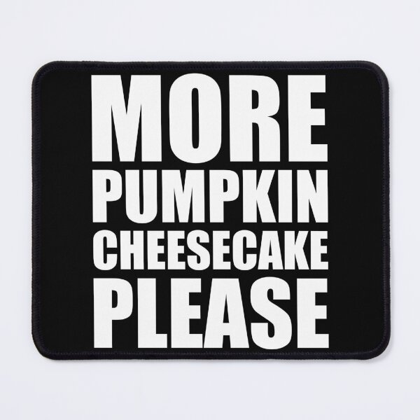 Item preview, MORE PUMPKIN CHEESECAKE PLEASE Holiday Funny Food Design Thanksgiving Christmas designed and sold by PuddleMart.