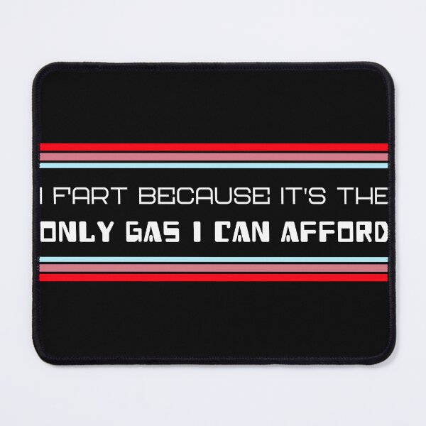 Item preview, I FART BECAUSE IT'S THE ONLY GAS I CAN AFFORD designed and sold by BestCoolStuff.