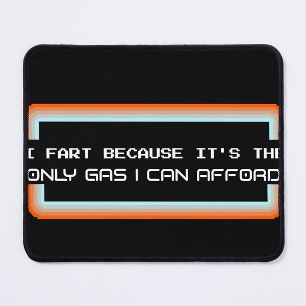 Item preview, I FART BECAUSE IT'S THE ONLY GAS I CAN AFFORD designed and sold by BestCoolStuff.