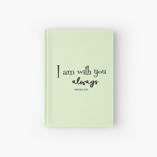 I am with you always Bible Verse Hardcover Journal