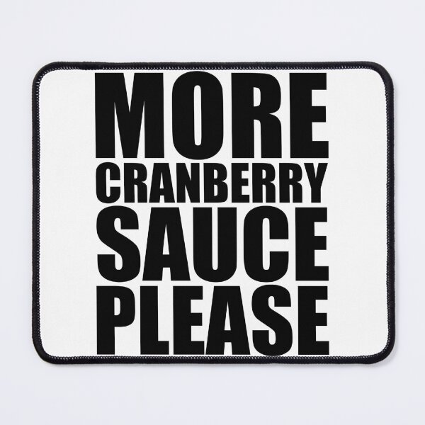 Item preview, MORE CRANBERRY SAUCE PLEASE Holiday Funny Food Design Thanksgiving Christmas designed and sold by PuddleMart.