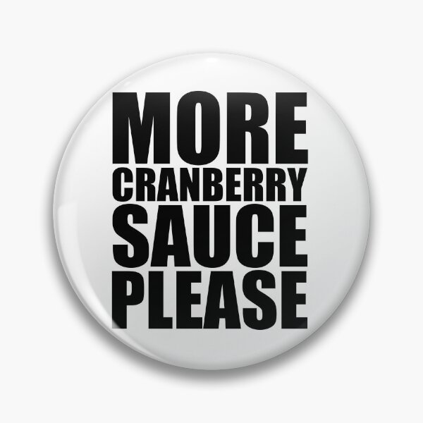 Item preview, MORE CRANBERRY SAUCE PLEASE Holiday Funny Food Design Thanksgiving Christmas designed and sold by PuddleMart.