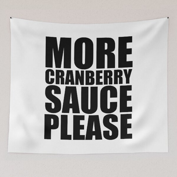 Item preview, MORE CRANBERRY SAUCE PLEASE Holiday Funny Food Design Thanksgiving Christmas designed and sold by PuddleMart.