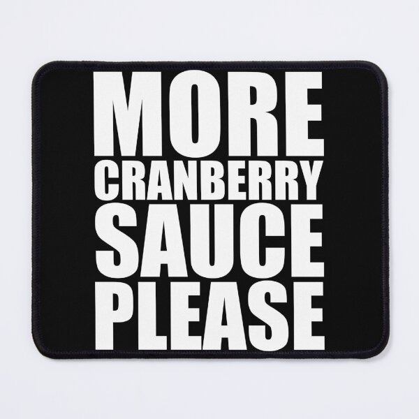 Item preview, MORE CRANBERRY SAUCE PLEASE Holiday Funny Food Design Thanksgiving Christmas designed and sold by PuddleMart.