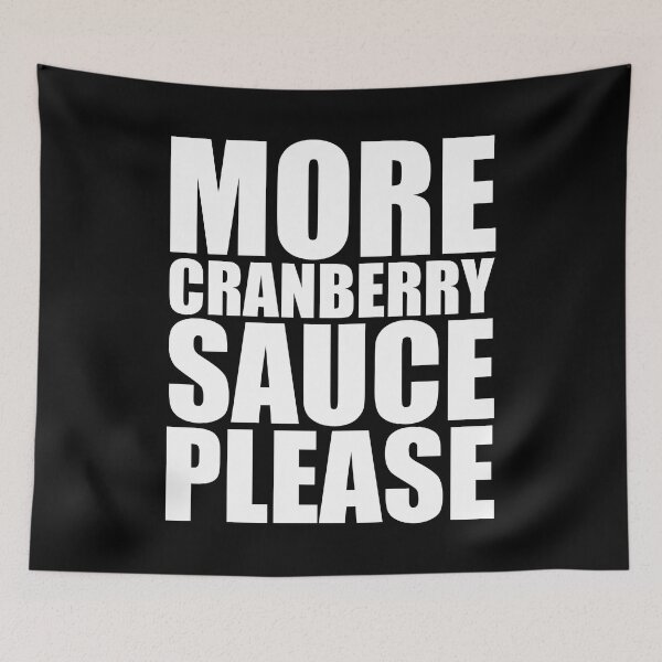 Item preview, MORE CRANBERRY SAUCE PLEASE Holiday Funny Food Design Thanksgiving Christmas designed and sold by PuddleMart.