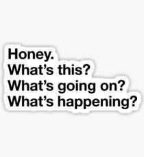 Karen Walker: Honey. Whats this? Whats going on? Whats happening? - BLK Sticker