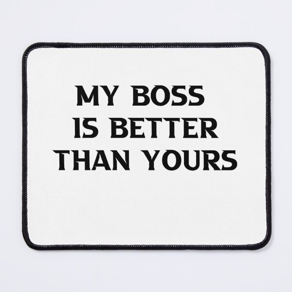 Item preview, My Boss is Better than Yours designed and sold by Mariano ⭐⭐⭐⭐⭐.