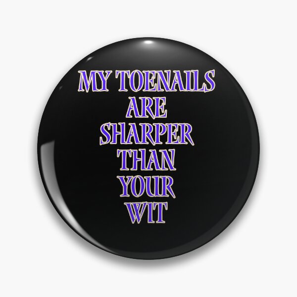 Item preview, My toenails are sharper than your wit designed and sold by Jho251981.