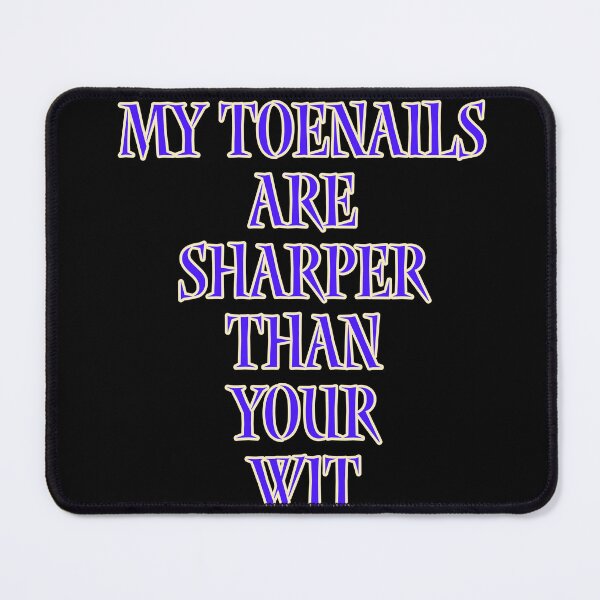 Item preview, My toenails are sharper than your wit designed and sold by Jho251981.