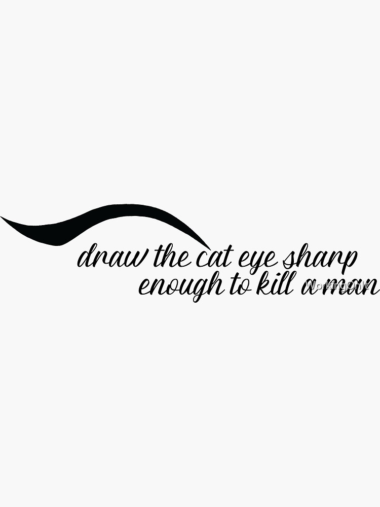 "draw the cat eye sharp enough to kill a man" Sticker for Sale by