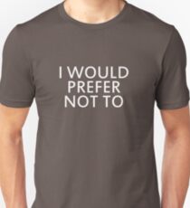 I would prefer not to Unisex T-Shirt