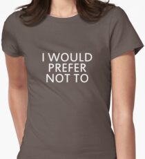 I would prefer not to Women's Fitted T-Shirt