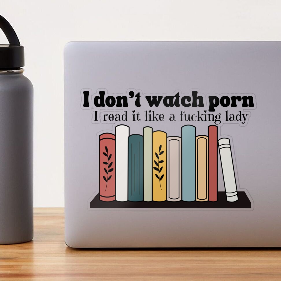 I dont watch porn i read it like a fing lady T-shirt  Sticker for Sale by  Nerdygirlteez | Redbubble