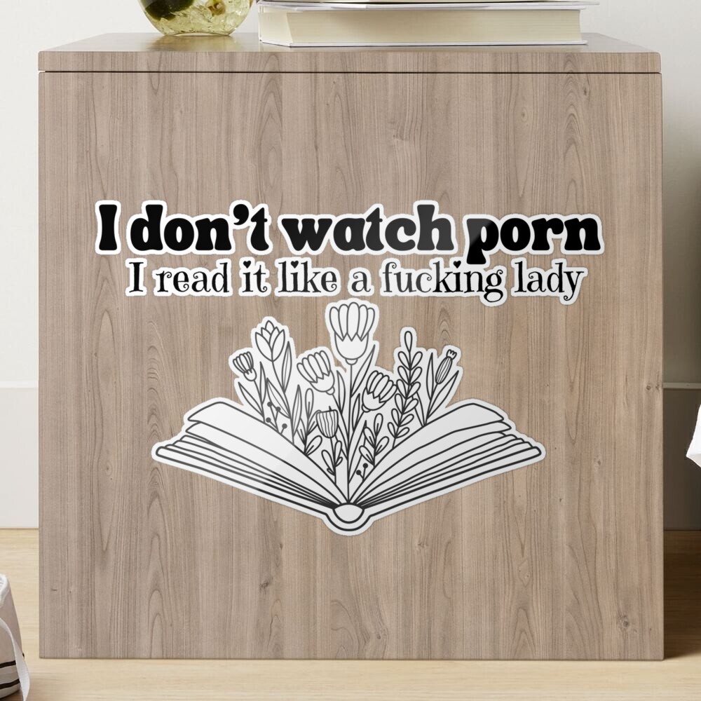 I dont watch porn i read it like a fing lady T-shirt  Sticker for Sale by  Nerdygirlteez | Redbubble