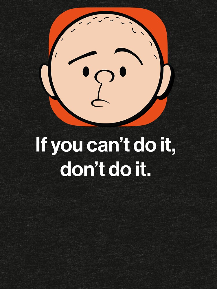 Artwork view, Karl Pilkington - If you can't do it, don't do it. designed and sold by Pilkingzen