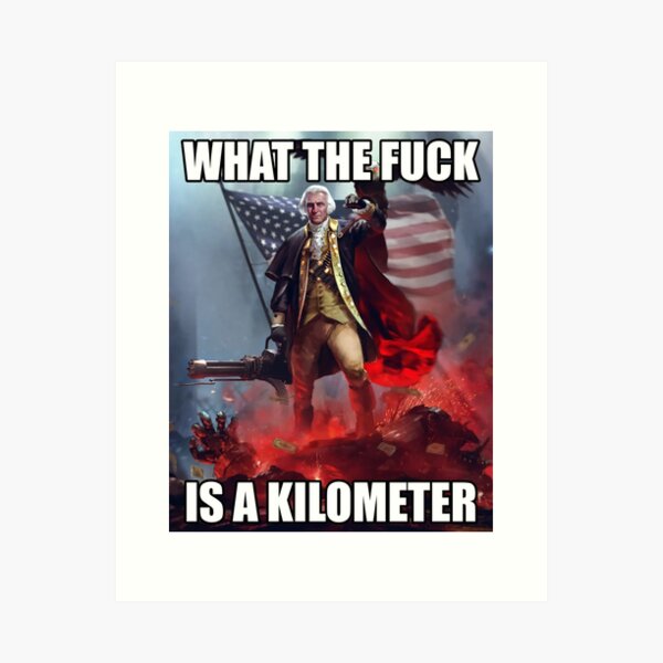 Item preview, What The Fuck Is A Kilometer American George Washington Meme designed and sold by fomodesigns.