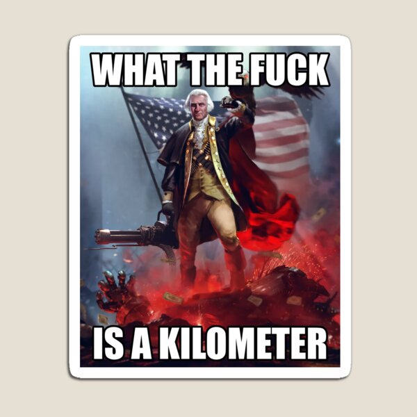 Aperçu de l'œuvre Qu'est-ce que c'est qu'un kilomètre américain George Washington Meme créée et vendue par fomodesigns.