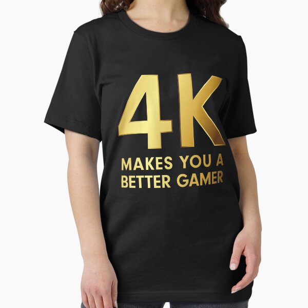 Item preview, 4K Makes You A Better Gamer designed and sold by Graphic God.