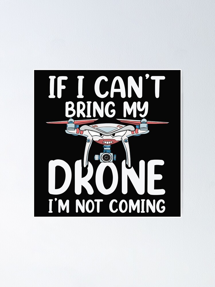 Drone T Shirt If I Cant Bring My Drone Im Not Going Drone T Shirt If I Cant Bring My Drone Im Not Going