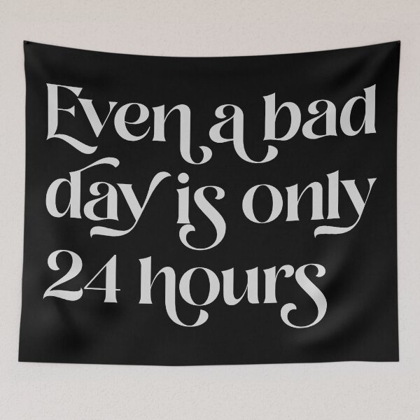 Item preview, Even A Bad Day is Only 24 Hours  designed and sold by Texterns.