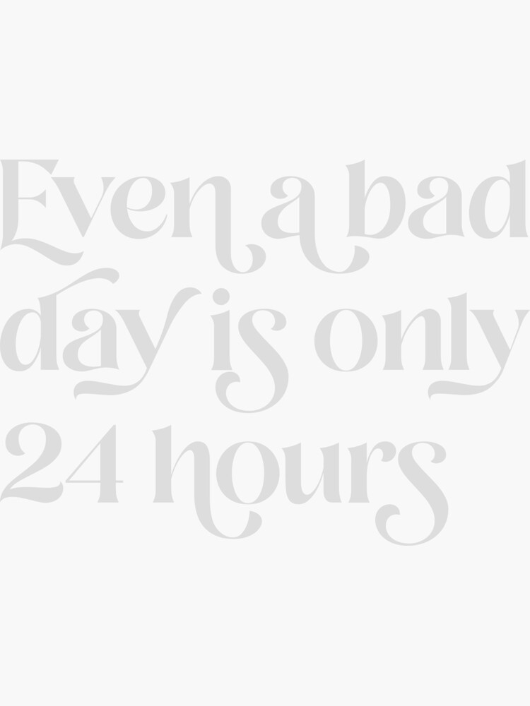 Even A Bad Day Is Only 24 Hours Sticker / Magnet – Stickers x Samantha