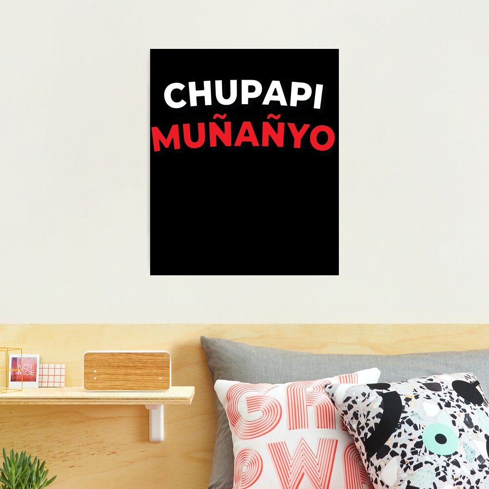 Funny Chupapi Munyanyo Muñaño Prank | Photographic Print