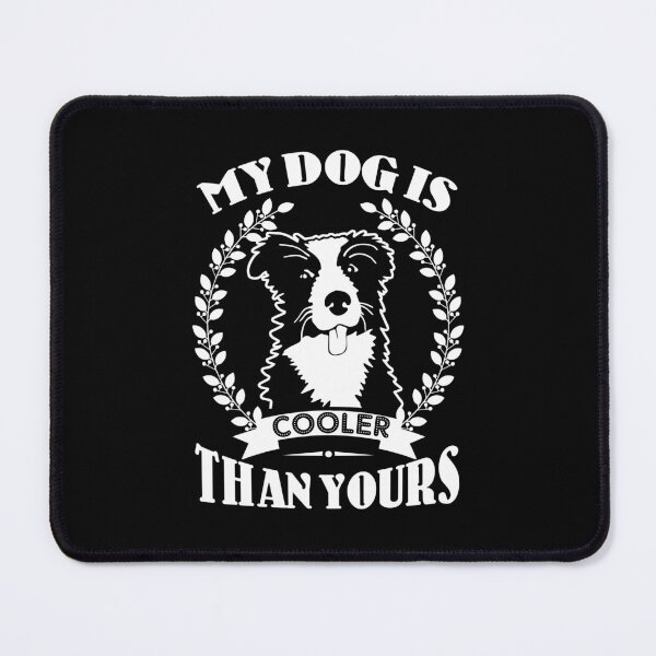 Item preview, My Border Collie Is Cooler Than Yours designed and sold by UnknownArtistt.