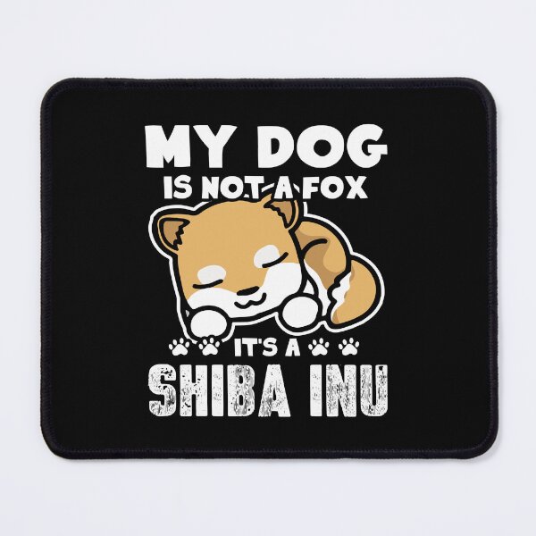 Item preview, My Dog Is Not A Fox It's A Shiba Inu designed and sold by UnknownArtistt.